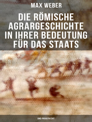 cover image of Die römische Agrargeschichte in ihrer Bedeutung für das Staats- und Privatrecht